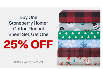 Buy One Stoneberry Home™ 
Cotton Flannel Sheet Set, Get One 25% Off.