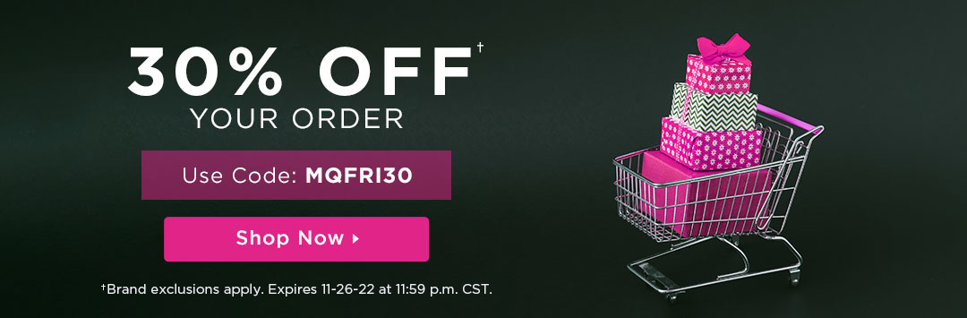 30% Off Your Order With Code: MQFRI30 Until 11:59 PM CST on 11-26-22 - Shop Now