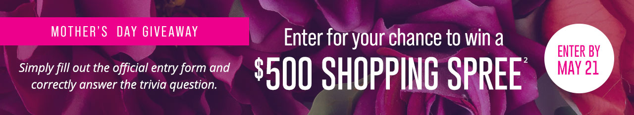Mother's Day Contest - Enter for a Chance to Win a $500 Shopping Spree!