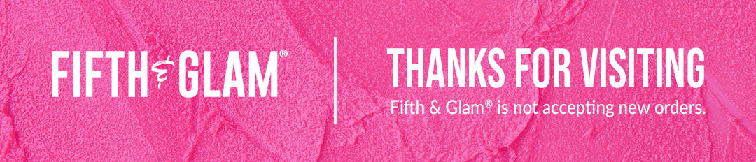 Fifth & Glam. Thanks For Visiting. Fifth & Glam is not accepting new orders.