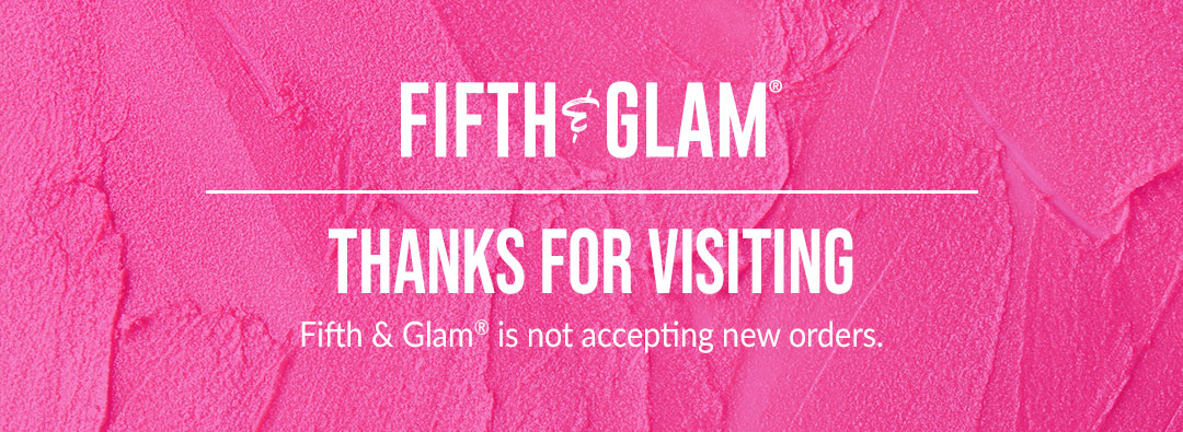 Fifth & Glam. Thanks For Vistiting. Fifth & Glam is not accepting new orders.