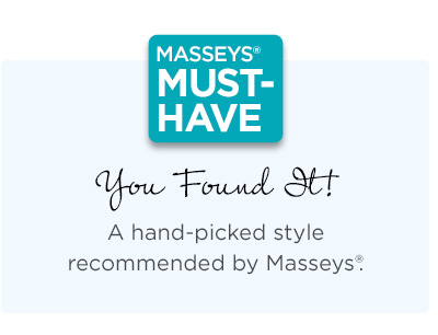 Massyes Must-Have: A hand-picked style 
recommended by Masseys®